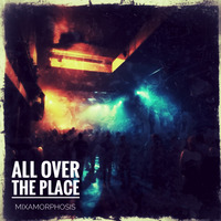 All Over The Place by Mixamorphosis