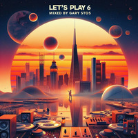 Let's Play Vol.6 mixed by Gary Stos by Gary Stos