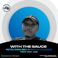 With The Sauce - Pie Radio Nana Mwene's Birthday Mix by DJ Malibu by DJ Malibu-SA