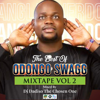 BEST OF ODONGO SWAGG MIXTAPE VOL 2 OHANGLA OVERDOSE DJ DADISO THE CHOSEN ONE by Deejey Dadiso The Chosen One