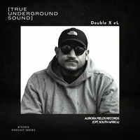 True Underground Sound Guest Mix - Double X eL by Aurora Fields Radio