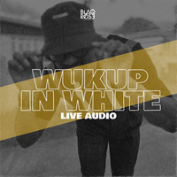 WUKUP IN WHITE AUDIO by Blaqrose Supreme