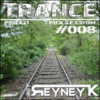 TranceMixSession #008 mixed by Reyney K by Reyney K