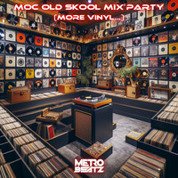 MOC Old Skool Mix Party (More Vinyl...) (Aired On MOCRadio 6-29-24) by Metro Beatz