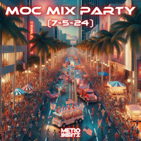 MOC Mix Party (Aired On MOCRadio 7-5-24) by Metro Beatz