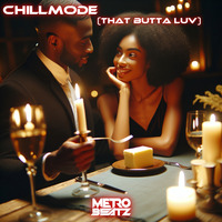 Chillmode (That Butta Luv) (Aired On MOCRadio 7-7-24) by Metro Beatz