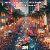 MOC Old Skool Mix Party (Living In America) (Aired On MOCRadio 7-6-24) by Metro Beatz