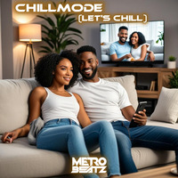 Chillmode (Let's Chill) (Aired On MOCRadio 7-14-24) by Metro Beatz