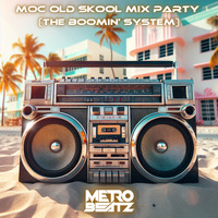 MOC Old Skool Mix Party (The Boomin' System) (Aired On MOCRadio 7-13-24) by Metro Beatz