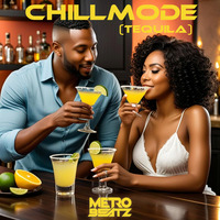 Chillmode (Tequila) (Aired On MOCRadio 8-4-24) by Metro Beatz