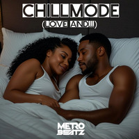 Chillmode (Love And...) (Aired On MOCRadio 8-11-24) by Metro Beatz