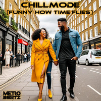 Chillmode (Funny How Time Flies) (Aired On MOCRadio 8-18-24) by Metro Beatz