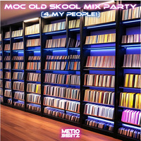 MOC Old Skool Mix Party (4 My People) (Aired On MOCRadio 9-7-24) by Metro Beatz