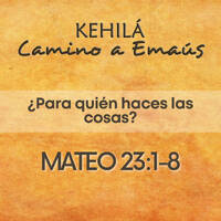 Mateo 23-1-8 | ¿Para quién haces las cosas? by Kehila Camino a Emaus