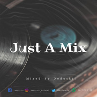 Just A Mix Mixed By Dodoskii by Dodoskii