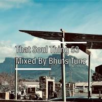 That Soul Thing 53 Mixed By Bhuts Tunz by BhutsTunz