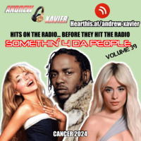 Andrew Xavier - Somethin 4 Da People - Volume 39 (Cancer 2024) (Top 40, Pop, Mainstream, Billboard, Open Format) by Andrew Xavier