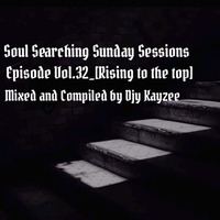 Soul Searching Sunday Sessions Episode Vol.32_[Rising To The Top]_Mixed and Compiled by Djy kayzee by Djy_Kayzee