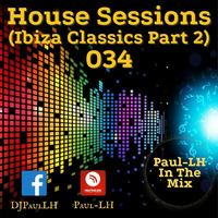 House Sessions 034 Ibiza Classics Part 2 by Paul-LH