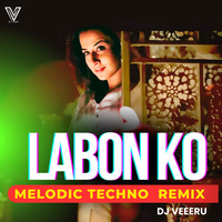 Labon Ko (Melodic Techno) - DJ Veeru 2024 Remix | 126 BPM by DJ Veeru