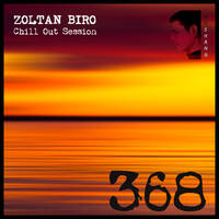Zoltan Biro - Chill Out Session 368 [including: MoShang Special Mix] by Zoltan Biro