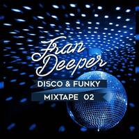 Fran Deeper - DISCO & FUNKY - Mixtape 002 by Fran Deeper