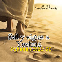 Juan 3:22-36 | Sal y sigue a Yeshua. by Kehila Camino a Emaus