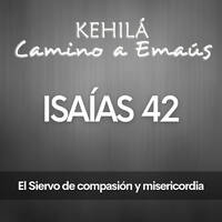Isaías 42 | El Siervo de compasión y misericordia by Kehila Camino a Emaus