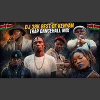 BEST OF KENYAN TRAP DANCEHALL MIX DJ 38K BLOW MY MONEY HONGO YA KARAO KAPITANI COLORADO by Haniel