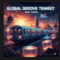 GLOBAL GROOVE TRANSIT by Iban Parra