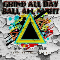 Grind All Day (Ball All Night) - MALIK feat. De Whizzo (Prod. by Tha Fellaz) by Tha Fellaz Beats