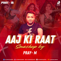Aaj Ki Raat (Smashup) - Pray-M by All Indian DJs Drive