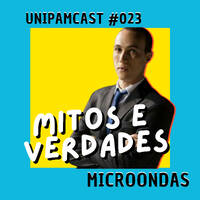 #23 UnipamCast - Mitos e verdades sobre o micro-ondas by UnipamCast