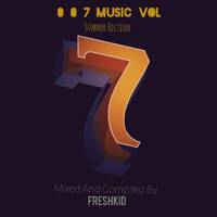 0 0 7 Music Vol 7(Summer Edition)Mixed And Compiled By FreshKid by FreshKid