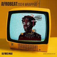 2024 AFROBEAT WRAPPED MIX by Fred Max