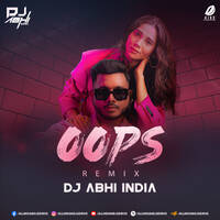 OOPS (King Mashup Remix) - DJ Abhi India by All Indian DJs Drive
