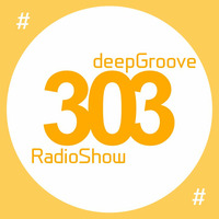 deepGroove Show 303 by deepGroove [Show] by Martin Kah