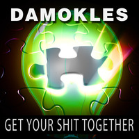 Get Your Shit Together by Damokles