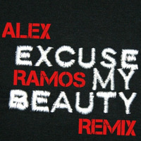 EXCUSE MY BEAUTY - ALEX RAMOS REMIX(SNIP) by Dj Alex Ramos