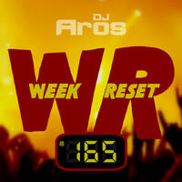 WEEK RESET #165 by DJ Aros