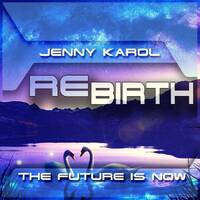 Jenny Karol - ReBirth.The Future is Now! 152 [April 2021] by Jenny Karol ॐ