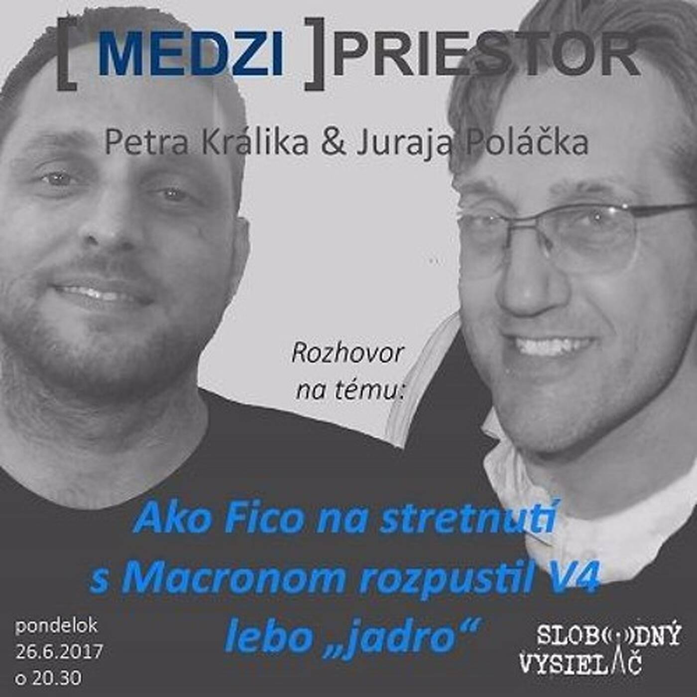 Medzipriestor 76 - 2017-06-26 Ako Fico na stretnutí s Macronom rozpustil V4 lebo "jadro" episode artwork