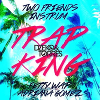 Two Friends, INSTRUM, Fetty Wap, Dzeko & Torres - Trap King (DVH Mashup) (Adriana Gomez Cover) by David Van Hoang