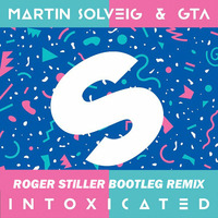 Martin Solveig & GTA - Intoxicated (Roger Stiller Bootleg Remix) by Roger Stiller