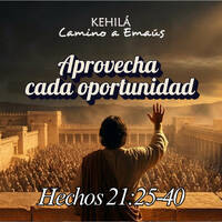Hechos 21:25-40 | Aprovecha cada oportunidad. by Kehila Camino a Emaus