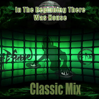 In The Beginning There Was House (Classic Mix) by DJ E SMOOVE