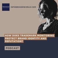 How does trademark monitoring protect brand identity and reputation? - infobrokerworld.com Podcast by infobroker