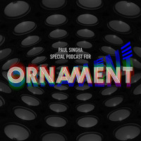 Special podcast for ORNAMENT promo group by Paul Singha
