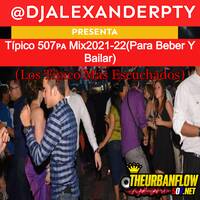 Típico 507?? Mix2021-22(Para Beber Y Bailar) (Los Típico Más Escuchados) -@DjAlexanderpty by @theurbanflow507