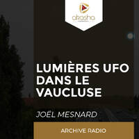 Lumières dans le Vaucluse - Ufologie | Joël Mesnard by Akasha Média